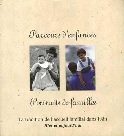 Imagen de archivo de Parcours d'enfances, portraits de familles : La tradition de l'accueil familial dans l'Ain hier et aujourd'hui a la venta por Ammareal