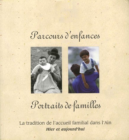 Stock image for Parcours d'enfances, portraits de familles : La tradition de l'accueil familial dans l'Ain hier et aujourd'hui for sale by Ammareal