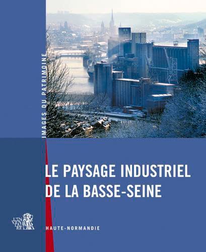 9782910316334: Le paysage industriel de la Basse-Seine : Haute-Normandie