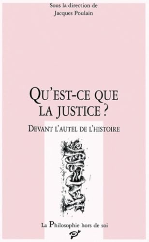 Imagen de archivo de Qu'est-ce-que la justice ? : Devant l'autel de l'histoire, [actes du colloque, Dresde, 6 au 10 dcembre 1993] a la venta por medimops