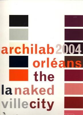 Archilab Orleans 2004: The Naked Vill City a Nu