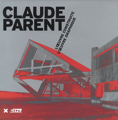 9782910385613: Claude Parent: L'oeuvre construite, l'oeuvre graphique