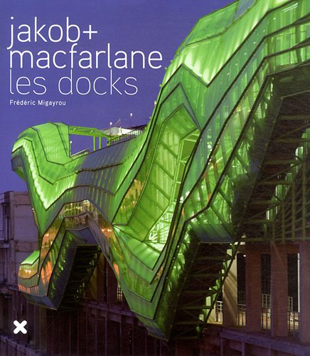 Les Docks Jakob+Macfarlane (9782910385705) by Frederic Migayrou