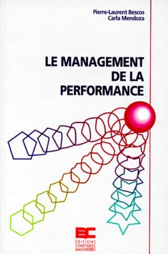 Stock image for LE MANAGEMENT DE LA PERFORMANCE. : Exprience et mthodologie de mise en oeuvre pour une comptabilit de gestion moderne for sale by Ammareal