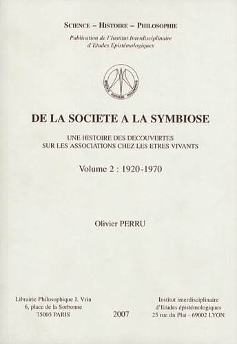 Beispielbild fr de la Societe a la Symbiose: Une Histoire Des Decouvertes Sur Les Associations Chez Les Etres Vivants. Volume 2: 1920-1970 (Science - Histoire - Philosophie) (French Edition) zum Verkauf von Gallix