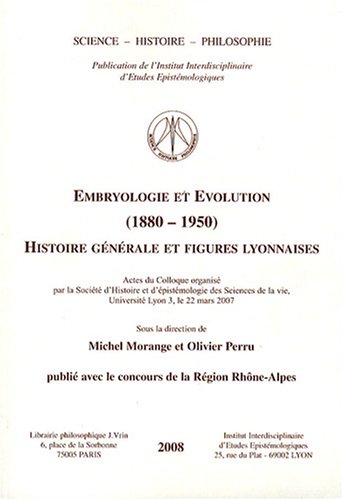 Beispielbild fr Embryologie Et Evolution (1880-1950): Histoire Generale Et Figures Lyonnaises (Science - Histoire - Philosophie) (French Edition) zum Verkauf von Gallix