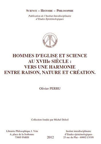Beispielbild fr Hommes d'Eglise Et Science Au Xviiie Siecle: Vers Une Harmonie Entre Raison, Nature Et Creation (Science - Histoire - Philosophie) zum Verkauf von Gallix