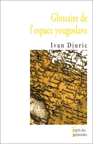 Stock image for Glossaire de l'espace yougoslave Djuric, Ivan for sale by LIVREAUTRESORSAS