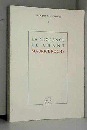 Imagen de archivo de La Violence Le Chant - Maurice ROCHE - Les sujets de l'criture a la venta por Ammareal