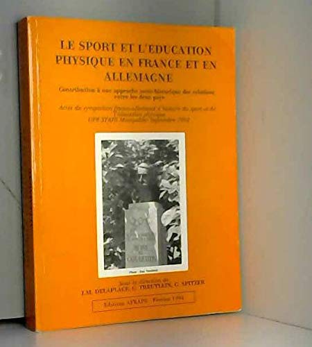 9782910448011: Le sport et l'ducation physique en France et en Allemagne : Actes du Symposium franco-allemand d'histoire du sport et de l'ducation physique, UFR STAPS, Montpellier, septembre 1992