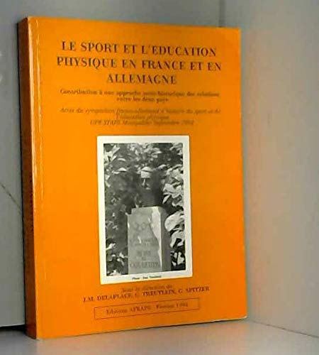 Stock image for Le sport et l'education physique en France et en Allemagne: Actes du Symposium franco-allemand d'histoire du sport et de l'education physique for sale by Sigrun Wuertele buchgenie_de