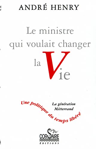 Stock image for Le Ministre Qui Voulait Changer La Vie : Une Politique Du Temps Libr : Entretien Avec Annette Ardi for sale by RECYCLIVRE