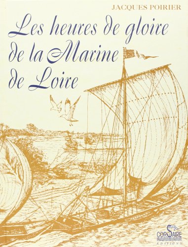 Beispielbild fr LES HEURES DE GLOIRE DE LA MARINE DE LOIRE . zum Verkauf von HISTOLIB - SPACETATI