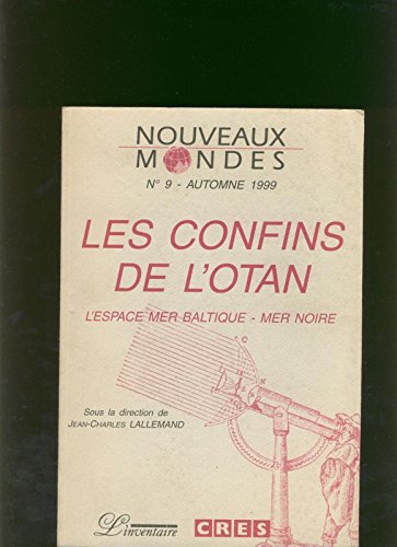 Beispielbild fr NOUVEAUX MONDES N9 AUTOMNE 1999 : LES CONFINS DE L'OTAN. L'espace Mer Baltique-Mer Noire zum Verkauf von medimops