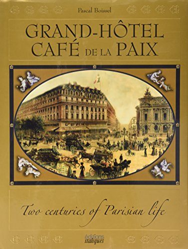 Grand hôtel. Café de la paix. Deux siècles de vie parisienne