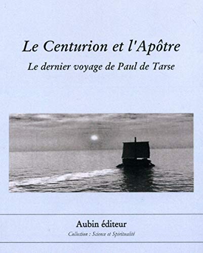 Beispielbild fr Le centurion et l'aptre: Le dernier voyage de Paul de Tarse zum Verkauf von Ammareal