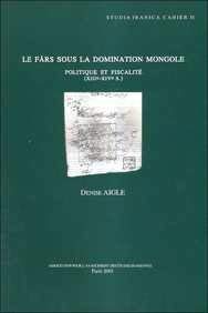 Le Fars Sous La Domination Mongole: Politique Et Fiscalite (Xiiie-Xive S.) (Cahiers de Studia Iranica) (French Edition) (9782910640170) by Aigle, D