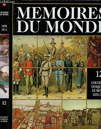 Stock image for Mémoires du monde. volume 12 : l'occident conquiert le monde (1870 - 1914) for sale by LiLi - La Libert des Livres