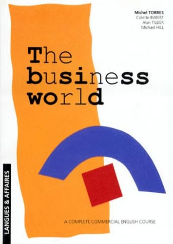 The business world: Cours d'anglais Ã©conomique et commercial (9782910656539) by Torres