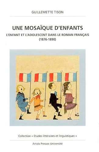 Stock image for Une mosa que d'enfants: L'enfant et l'adolescent dans le roman français, 1876-1890 (Collection \"Etudes litt raires et linguistiques\")" for sale by LIVREAUTRESORSAS