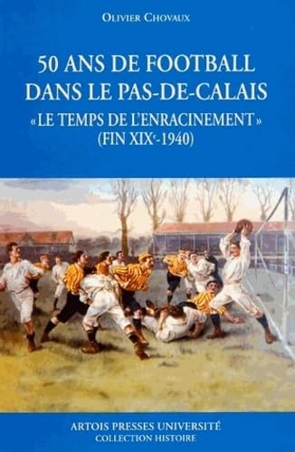 Stock image for CINQUANTE ANS DE FOOTBALL DANS LE PAS DE CALAIS for sale by Ammareal