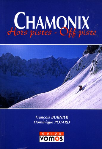 Chamonix: Hors Pistes - Off-Piste (English and French Edition) (9782910672102) by FranÃ§ois Burnier; Dominique Potard