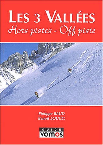Les 3 VallÃ©es : Hors-pistes : Off-Piste (9782910672126) by Philippe Baud; FranÃ§ois Burnier; Dominique Potard; BenoÃ®t Loucel