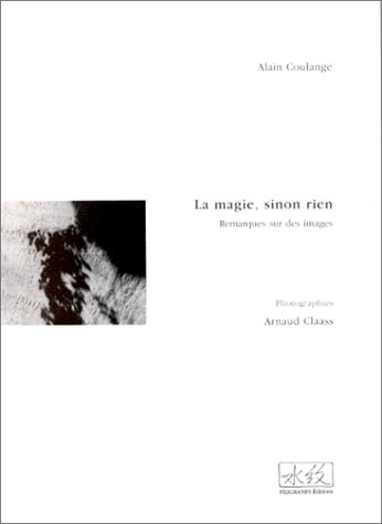 Beispielbild fr La Magie, sinon rien: Remarques sur des images Coulange, Alain and Claass, Arnaud zum Verkauf von Bloody Bulga