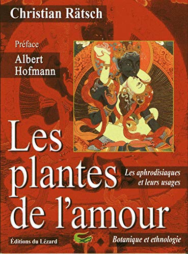 Les plantes de l'amour: les aphrodisiaques et leurs usages de lâ€™antiquitÃ© Ã  nos jours (9782910718305) by RÃ¤tsch, Christian