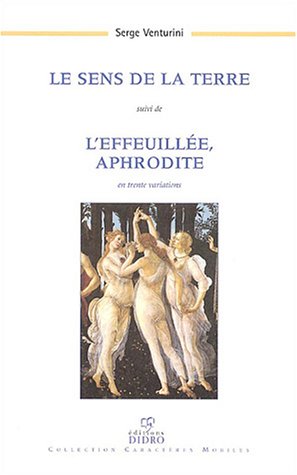 9782910726645: Le sens de la terre suivi de L'effeuille, Aphrodite en trente variations (1999-2003)