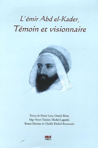 Beispielbild fr L'mir Abd el-Kader, tmoin et visionnaire zum Verkauf von Ammareal