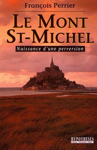 Imagen de archivo de Le Mont Saint-Michel : Naissance d'une perversion a la venta por medimops