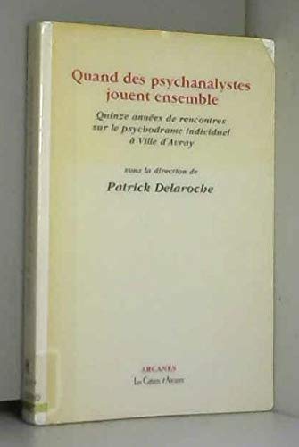 Imagen de archivo de QUAND DES PSYCHANALYSTES JOUENT ENSEMBLE. Quinze annes de rencontres sur le psychodrame individuel  Ville d'Avray a la venta por Ammareal