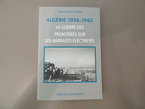 Stock image for Algerie 1956-1962 : La Guerre Des Frontieres Sur Les Barrages Electrifies Voisin, Andr for sale by Les-Feuillets-du-Vidourle