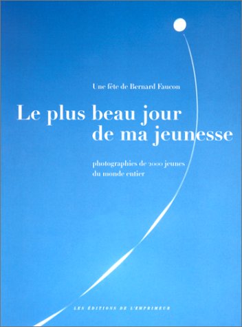 9782910735302: Le Plus Jour De Ma Jeunesse: Un Fete De Bernard Faucon