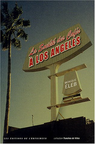 La sociÃ©tÃ© des cafÃ©s Ã: Los Angeles (0000) (9782910735906) by Eleb, Monique