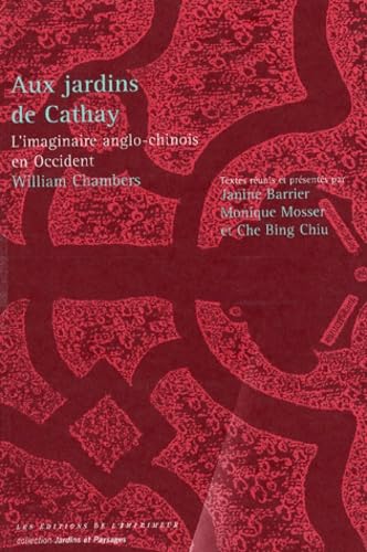 9782910735920: Aux jardins de Cathay: L'imaginaire anglo-chinois en Occident, William Chamb (0000)