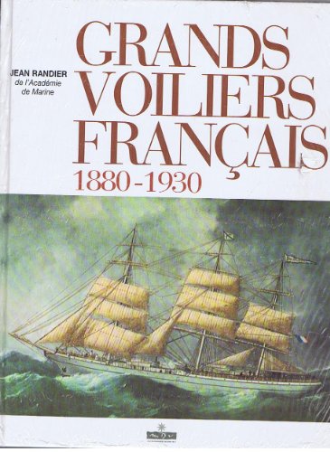 Grands Voiliers Français 1880-1930 : Construction, Greement, Manoevre, Vie a Bord