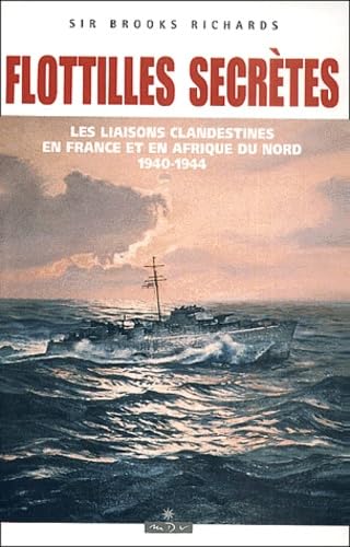 Flottilles secrètes. Les liaisons clandestines en France et en Afrique du nord 1940 - 1944