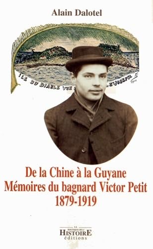 Stock image for De la Chine  la Guyane: m moires du bagnard Victor Petit, 1879-1919 for sale by West With The Night