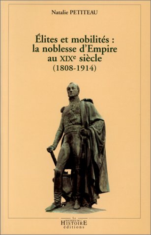 Beispielbild fr Elites et mobilite?s: La noblesse d'Empire au XIXe sie?cle (1808-1914) (French Edition) zum Verkauf von Librairie du Monde Entier