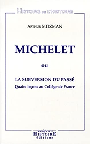 Stock image for Michelet, ou, La subversion du passe : quatre lecons au College de France for sale by BIBLIOPE by Calvello Books