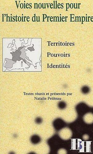 9782910828271: Voies nouvelles pour l'histoire du Premier Empire: Territoires, pouvoirs, identits