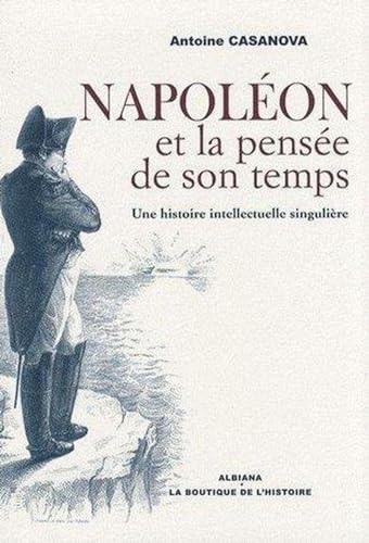 Napoleon et la Pensee De Son Temps. Une Histoire Intellectuelle Singuliere