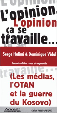 Stock image for L'opinion, a Se Travaille : Mdias, L'otan Et La Guerre Du Kosovo for sale by RECYCLIVRE