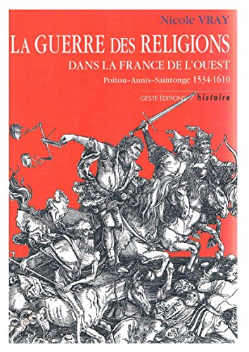 Imagen de archivo de La guerre des religions ds la France de l ouest poitou aunis saintonge 1534 1610 a la venta por Ammareal