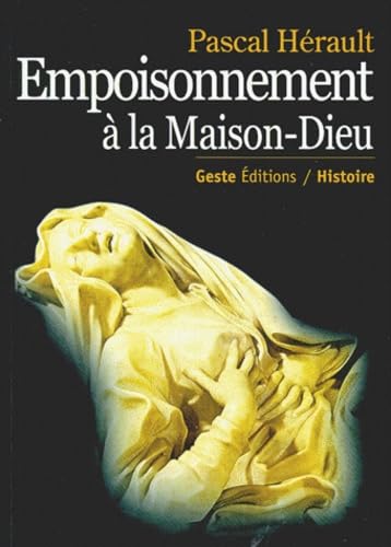 9782910919894: Empoisonnement  la Maison-Dieu: Mdecine et justice en Poitou  l'poque de Louis XIV