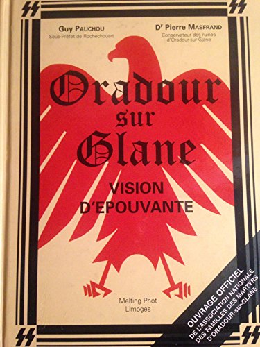 Stock image for Oradour sur Glane: A Vision of Horror (Official Publication of the Remembrance Committee and the National Association of the Families of the Martyrs of Oradour-sur-Glane) for sale by Raritan River Books
