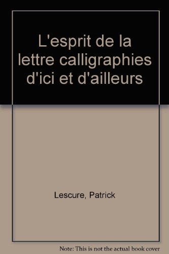 Stock image for L'ESPRIT DE LA LETTRE CALLIGRAPHIES D'ICI ET D'AILLEURS (French Edition) for sale by Gallix
