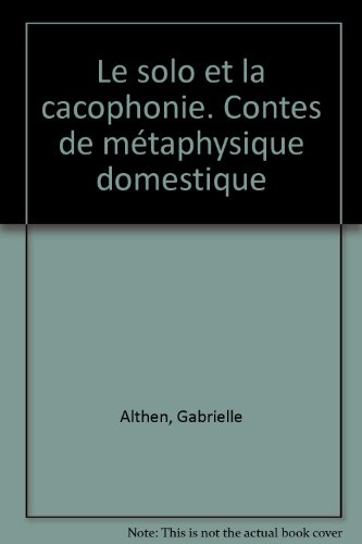 Imagen de archivo de Le Solo et la cacophonie: contes de m taphysique domestique Althen, Gabrielle a la venta por LIVREAUTRESORSAS
